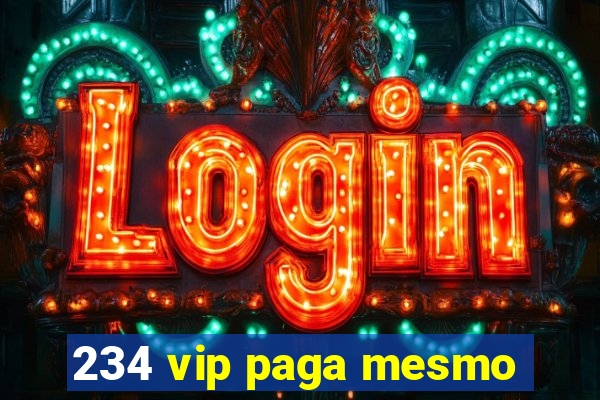 234 vip paga mesmo