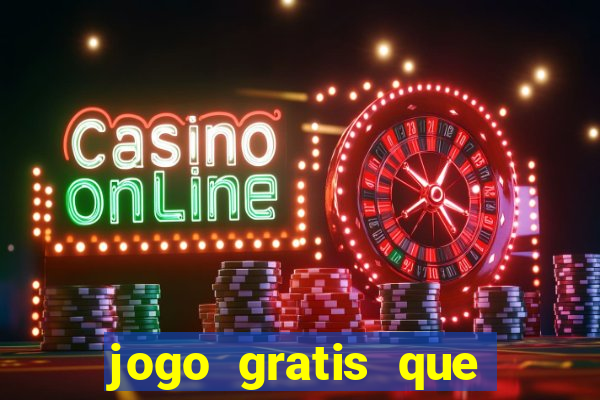 jogo gratis que ganha dinheiro