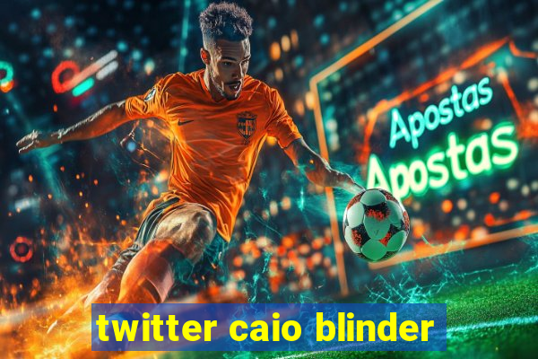 twitter caio blinder