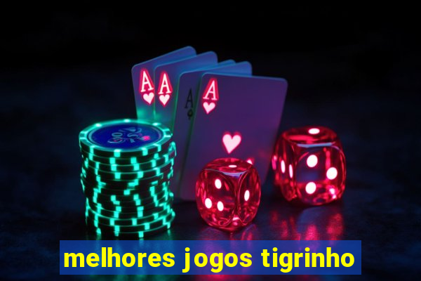 melhores jogos tigrinho