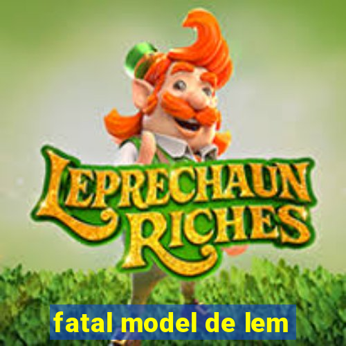 fatal model de lem