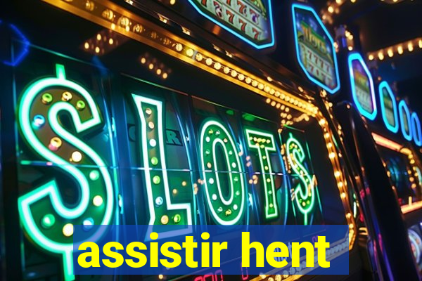 assistir hent