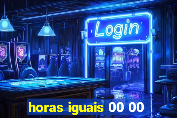 horas iguais 00 00