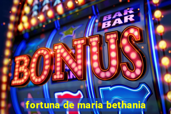 fortuna de maria bethania