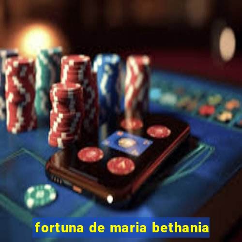 fortuna de maria bethania