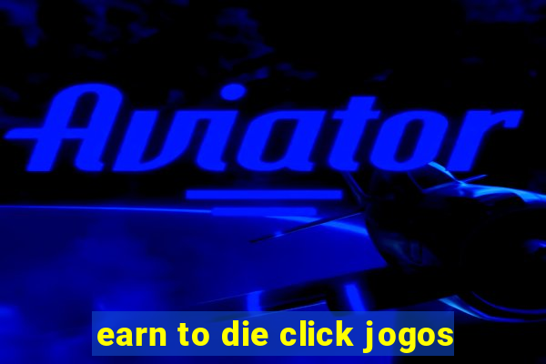 earn to die click jogos