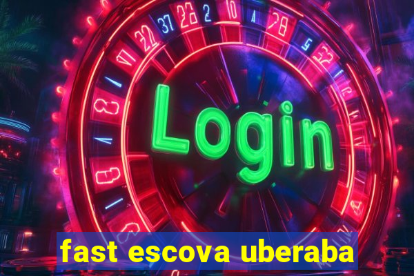 fast escova uberaba