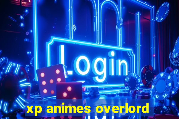 xp animes overlord