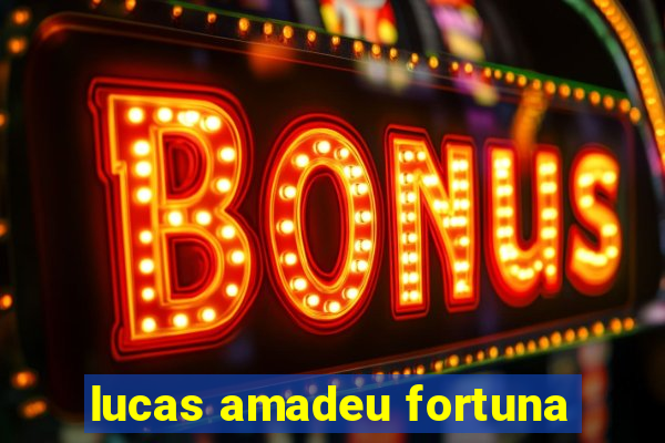 lucas amadeu fortuna