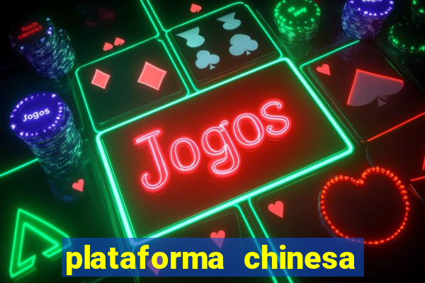 plataforma chinesa de jogos de cassino