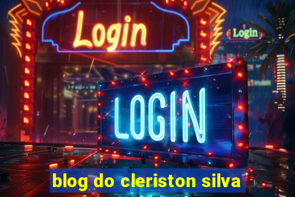 blog do cleriston silva