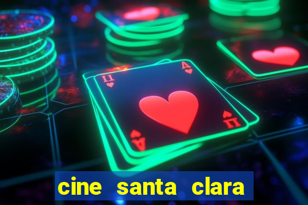 cine santa clara filme em cartaz