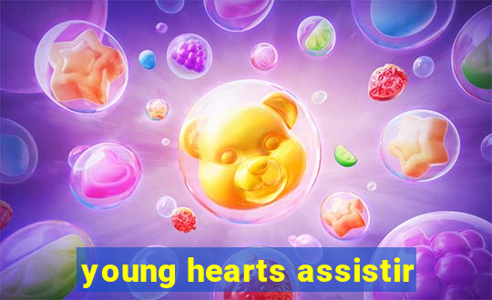 young hearts assistir