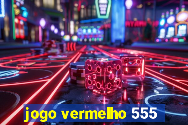 jogo vermelho 555