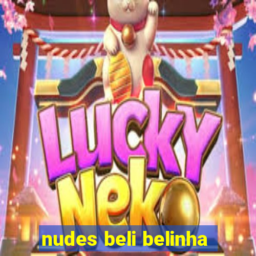 nudes beli belinha