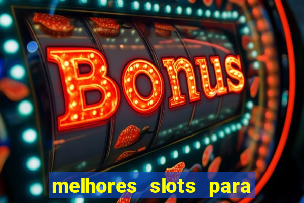 melhores slots para ganhar dinheiro