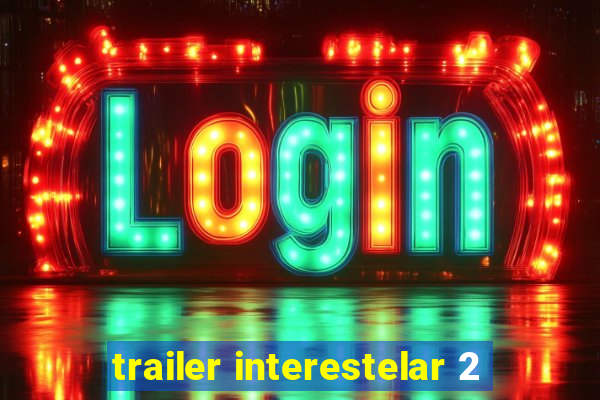 trailer interestelar 2