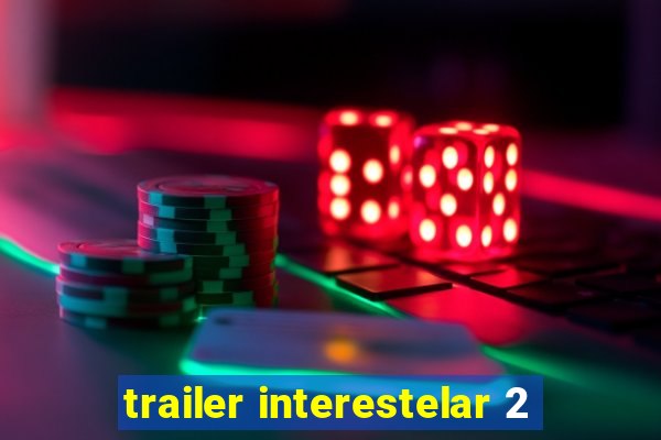 trailer interestelar 2