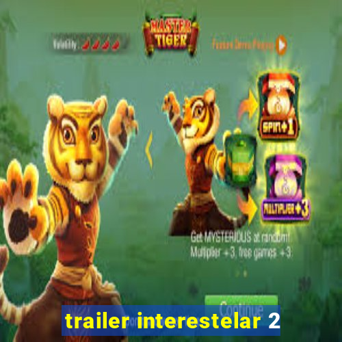 trailer interestelar 2