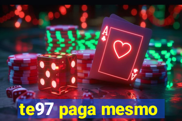 te97 paga mesmo