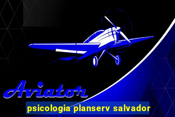 psicologia planserv salvador