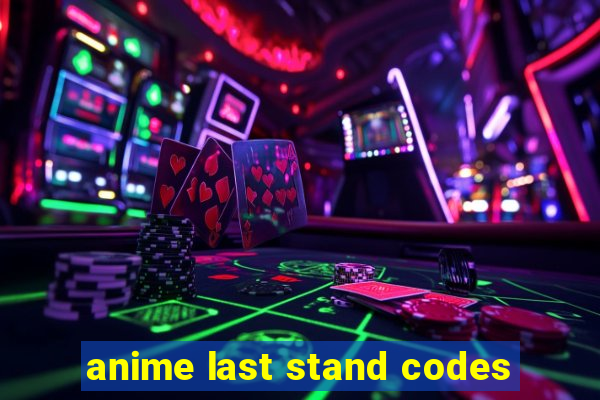 anime last stand codes