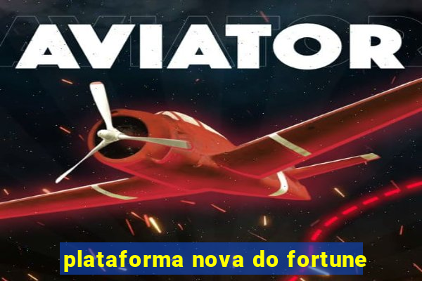 plataforma nova do fortune