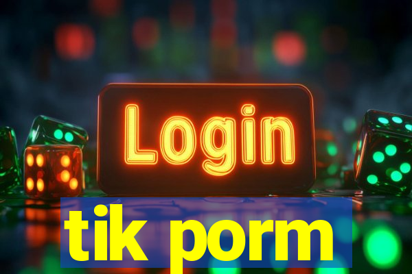 tik porm