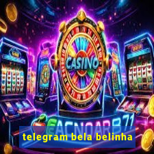 telegram bela belinha