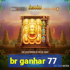 br ganhar 77