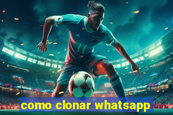 como clonar whatsapp