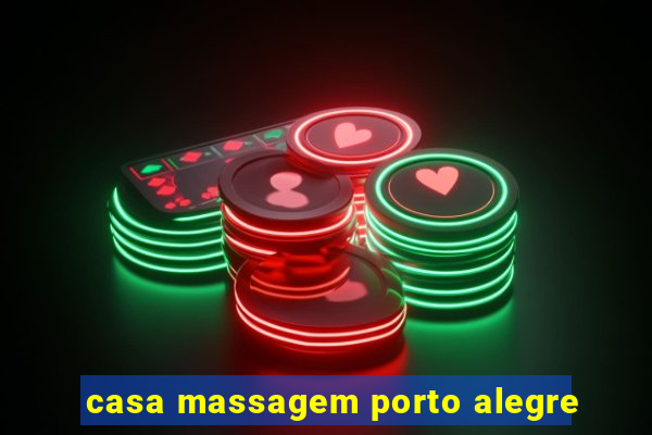 casa massagem porto alegre