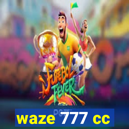 waze 777 cc