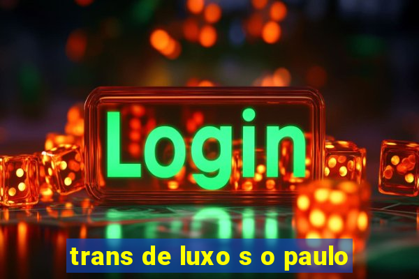 trans de luxo s o paulo