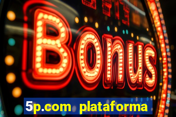 5p.com plataforma de jogos