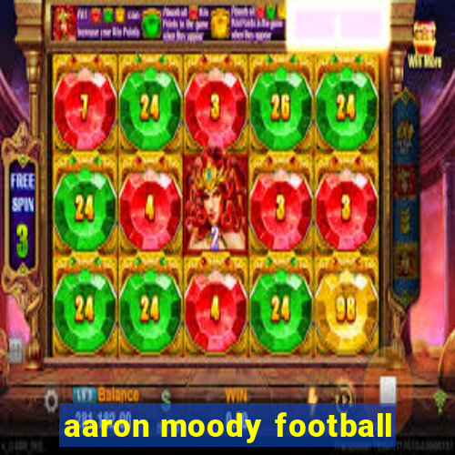 aaron moody football