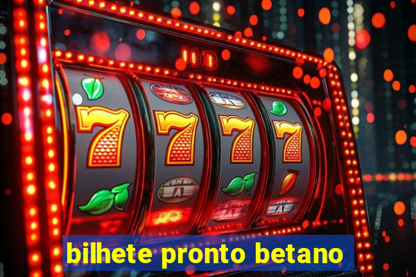 bilhete pronto betano