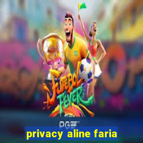 privacy aline faria