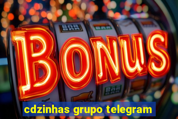 cdzinhas grupo telegram