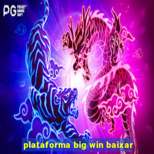 plataforma big win baixar