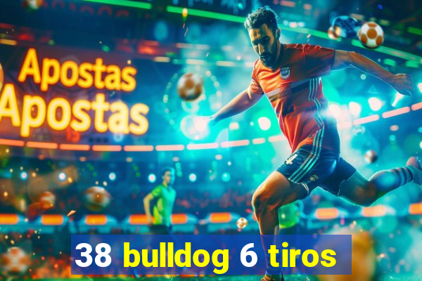 38 bulldog 6 tiros