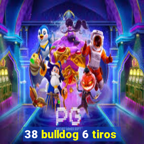 38 bulldog 6 tiros