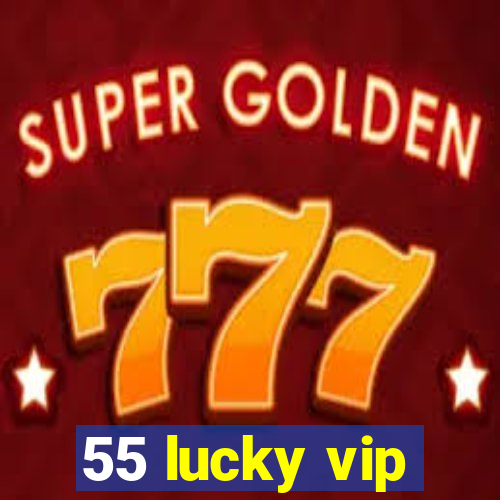 55 lucky vip