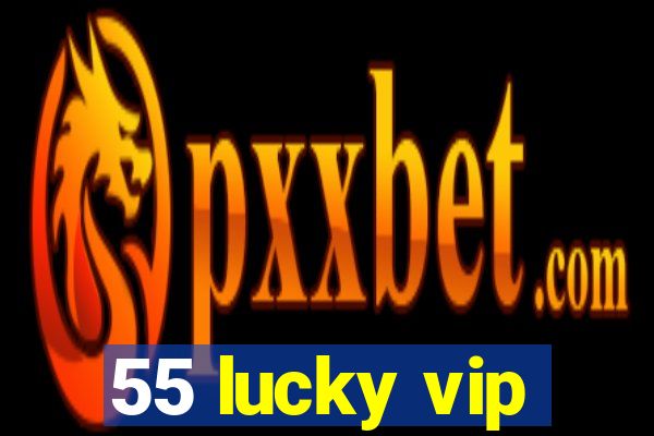 55 lucky vip