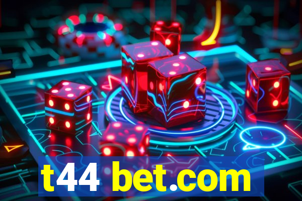 t44 bet.com