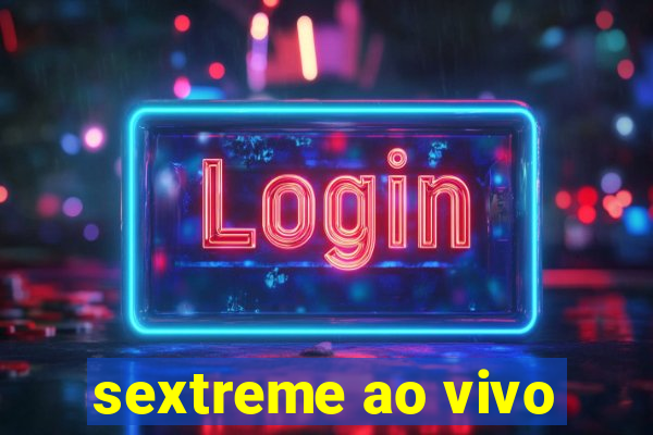 sextreme ao vivo