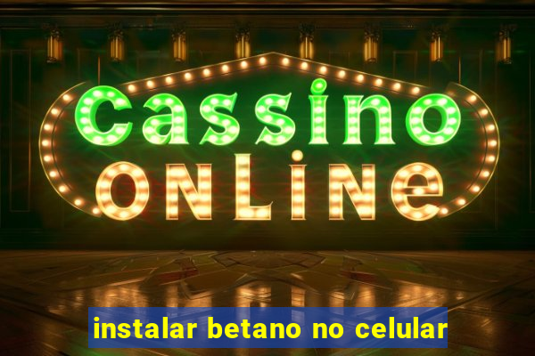 instalar betano no celular