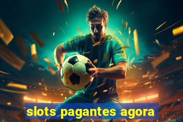 slots pagantes agora