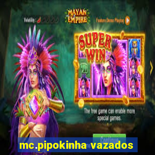 mc.pipokinha vazados