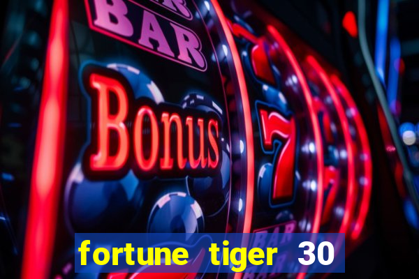 fortune tiger 30 reais grátis